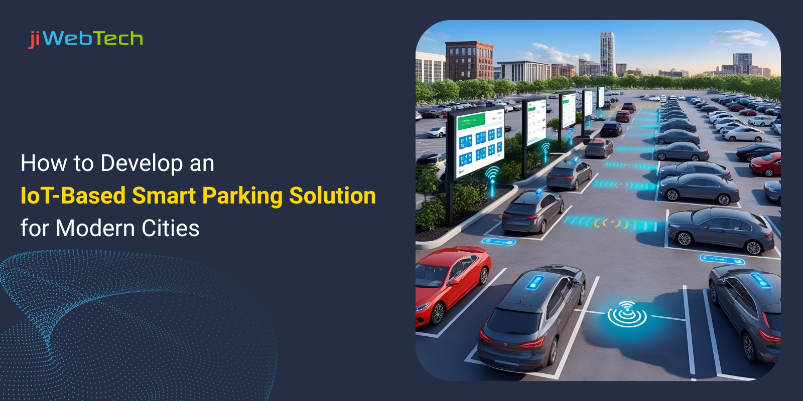 How to Develop an IoT-Based Smart Parking Solution for Modern Cities